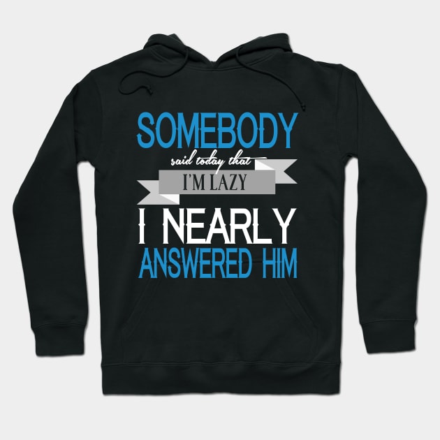 Somebody Said Today That I'm Lazy. I Nearly Answered Him Hoodie by VintageArtwork